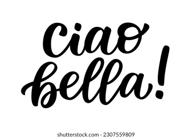 CIAO BELLA quote. Informal word for hello, goodbye. Italian Slang quote. Ciao bella text. Lettering doodle phrase. Vector illustration for print. White background. Hello beautiful. Hi gorgeous