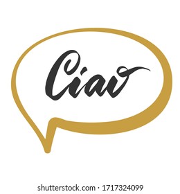 Ciao  it's Hi or Hello in italian. Italy words and symbols. Hand lettering for postcard, invitation, T-shirt ,typography, print design, banner, poster, web, icon. Vector illustration
