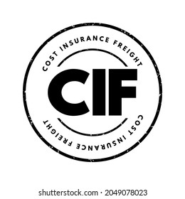 CIF Cost Insurance Freight - seller delivers their part of the contract when the goods pass the ship's rail in the port of shipment, acronym text stamp concept background