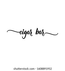 Cigar bar. Lettering. Can be used for prints bags, t-shirts, posters, cards. calligraphy vector. Ink illustration