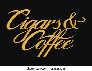 Cigars and coffee. Hand lettering art. Script style letters on isolated background. Black and gold. Vector text illustration t shirt design, print, poster, icon, web, graphic designs.