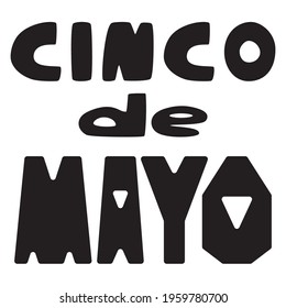 Cinco de Mayo black hand-drawn lettering isolated on white stock vector illustration. Happy traditional Mexican holiday black lettering by a hand-drawn font. Perfect for posters, cards, and more