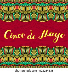 Cinco De Mayo card with bright Mexican style borders. Tribal ornate background. Abstract frame with ethnic pattern. Fancy aztec ornament. Freehand greeting lettering. Vector illustration.