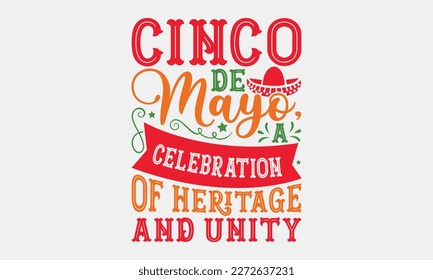 Cinco de Mayo, a celebration of heritage and unity - Cinco de Mayo svg typography t-shirt design, Hand drawn lettering phrase, Calligraphy t-shirt design, eps 10.