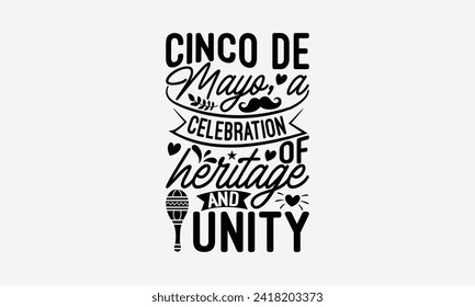 Cinco de Mayo, a celebration of heritage and unity - Cinco de Mayo T Shirt Design, Hand drawn lettering and calligraphy, simple, lettering For stickers, mugs, etc.