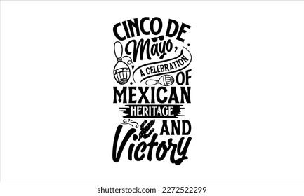 Cinco de Mayo, a celebration of Mexican heritage and victory- Cinco De Mayo T- shirt Design, Hand drawn lettering phrase isolated on white background, Illustration for prints on t-shirts and bags.