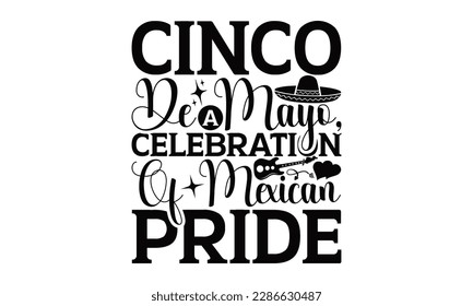 Cinco De Mayo, A Celebration Of Mexican Pride - Cinco De Mayo SVG Design, Calligraphy graphic design, Illustration for prints on t-shirts, bags, posters, cards and Mug.
