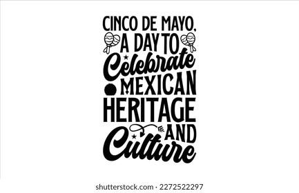 Cinco de Mayo, a day to celebrate Mexican heritage and culture- Cinco De Mayo T- shirt Design, Hand drawn lettering phrase isolated on white background, Illustration for prints on t-shirts and bags, p