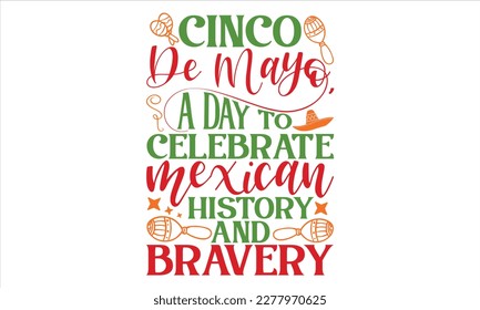 Cinco De Mayo, A Day To Celebrate Mexican History And Bravery - Cinco De Mayo T Shirt Design, Modern calligraphy, Conceptual handwritten phrase calligraphic, For the design of postcards, svg for poste