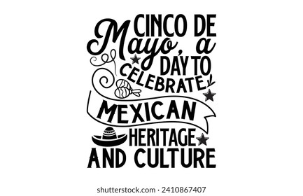 Cinco De Mayo, A Day To Celebrate Mexican Heritage And Culture- Cinco de mayo t- shirt design, Hand drawn lettering phrase for Cutting Machine, Silhouette Cameo, Cricut, Vector illustration Template.