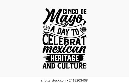 Cinco de Mayo, a day to celebrate Mexican heritage and culture - Cinco de Mayo T Shirt Design, Modern calligraphy, Typography Vector for poster, banner, flyer and mug.