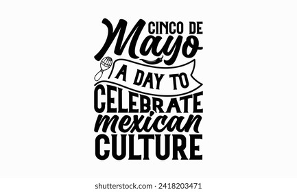Cinco de Mayo A day to celebrate Mexican culture - Cinco de Mayo T Shirt Design, Hand drawn vintage illustration with hand lettering and decoration elements, banner, flyer and mug, Poster, EPS