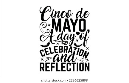 Cinco De Mayo, A Day Of Celebration And Reflection - Cinco De Mayo SVG Design, Vector illustration, Illustration for prints on t-shirts, bags, posters, cards and Mug.
