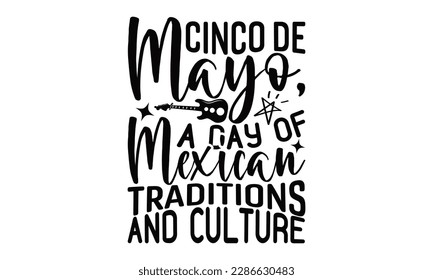 Cinco De Mayo, A Day Of Mexican Traditions And Culture - Cinco De Mayo SVG Design, Calligraphy graphic design, Illustration for prints on t-shirts, bags, posters, cards and Mug.