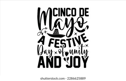 Cinco De Mayo, A Festive Day Of Unity And Joy - Cinco De Mayo SVG Design, Vector illustration, Illustration for prints on t-shirts, bags, posters, cards and Mug.
