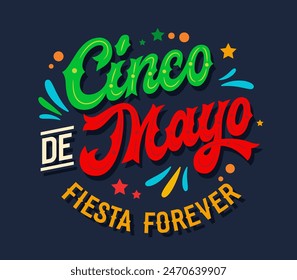 Cinco de Mayo Fiesta Forever, dynamic script lettering with Mexican flag colors, with flat confetti and stylized fireworks. Vector typography design perfect for prints, social media, festive events