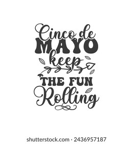 Cinco de Mayo, Keep the Fun Rolling, Cinco de mayo t-shirt vector designs.