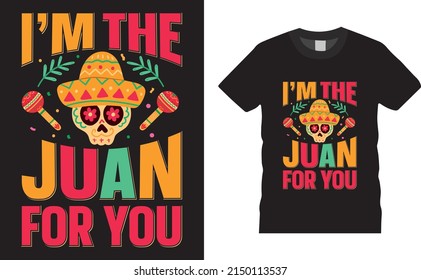 Cinco de mayo Mexican new t-shirt design vector print ready file. I'm the juan for you. Cinco day merchandise design, stickers, Label, poster, greeting cards designs.