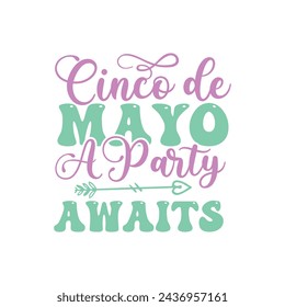 Cinco de Mayo, a Party Awaits, Cinco de mayo t-shirt vector designs.
