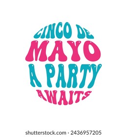 Cinco de Mayo, a Party Awaits, Cinco de mayo t-shirt vector designs.
