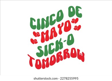 Cinco De Mayo Sick-o Tomorrow Retro Design, sublimation, vector, typography, t-shirt vintage, SVG Design