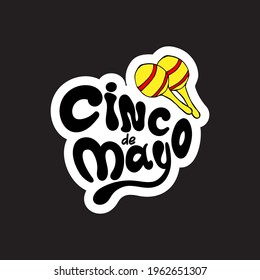 Cinco de mayo sticker. Handwritten lettering phrase design with hand-draw maracas. Vector illustration.