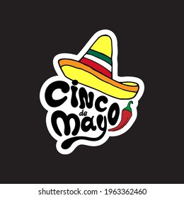 Cinco de mayo sticker. Handwritten lettering phrase design with hand-draw pepper and sombrero. Vector illustration.