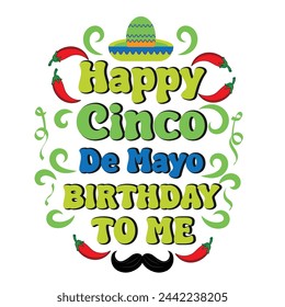 Cinco De Mayo T shirt Design. Happy Cinco De Mayo Birthday To Me.