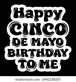 Cinco De Mayo T shirt Design. Happy Cinco De Mayo Birthday To Me.