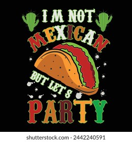 Cinco De Mayo T shirt Design. I'm Not Mexican But Let's Party.