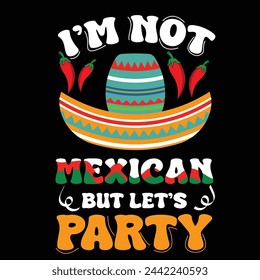 Cinco De Mayo T shirt Design. I'm Not Mexican But Let's Party.