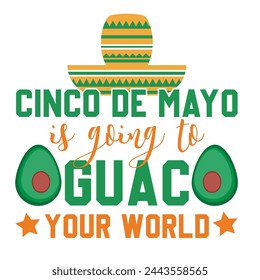 Cinco De Mayo T shirt Design.  Cinco De Mayo is going to Guac Your World.