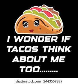 Cinco De Mayo T shirt Design.  I Wonder If Tacos Think About Me Too.