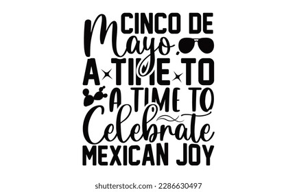  Cinco De Mayo, A Time To Celebrate Mexican Joy - Cinco De Mayo SVG Design, Calligraphy graphic design, Illustration for prints on t-shirts, bags, posters, cards and Mug.
