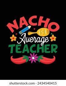 Cinco De Mayo T-shirt design Nacho Average Teacher