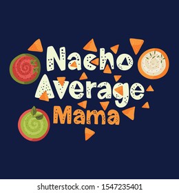 Cinco de mayo vector flat cartoon card. Ornate festive Mexican illustration with sausage and nachos snack. Lettering text quote - Nacho average Mama.