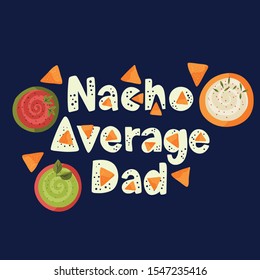 Cinco de mayo vector flat cartoon card. Ornate festive Mexican illustration with sausage and nachos snack. Lettering text quote - Nacho average Dad.