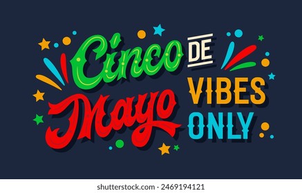 Cinco de Mayo Vibes Only, festive script lettering in Mexican flag colors with flat confetti and stylized fireworks. Ideal typography design for prints, social media, merchandise, and party decor