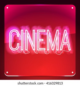 Cinema. Neon text on signboard. Night neon sign, design for your business. Glowing signboard. Word on glass board. 