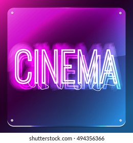 Cinema. Neon text on signboard. Night neon sign, design for your business. Glowing signboard. Word on glass board. 