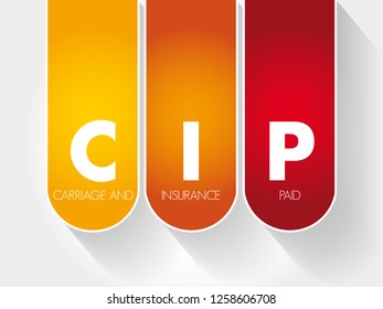 CIP Carriage and Insurance Paid - when a seller pays freight and insurance to deliver goods to a seller-appointed party at an agreed-upon location, acronym text concept background