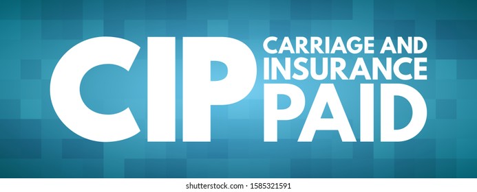 CIP Carriage and Insurance Paid - when a seller pays freight and insurance to deliver goods to a seller-appointed party at an agreed-upon location, acronym text concept background