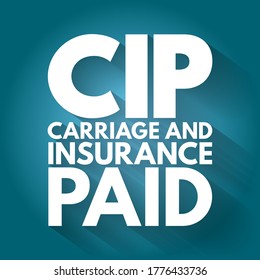 CIP Carriage and Insurance Paid - when a seller pays freight and insurance to deliver goods to a seller-appointed party at an agreed-upon location, acronym text concept background