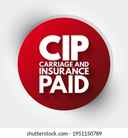 CIP Carriage and Insurance Paid - when a seller pays freight and insurance to deliver goods to a seller-appointed party at an agreed-upon location, acronym text concept background