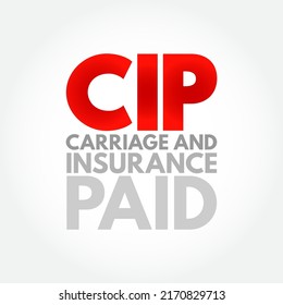 CIP Carriage and Insurance Paid - when a seller pays freight and insurance to deliver goods to a seller-appointed party at an agreed-upon location, acronym text concept background