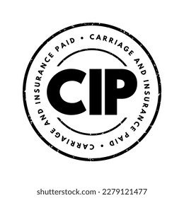 CIP Carriage and Insurance Paid - when a seller pays freight and insurance to deliver goods to a seller-appointed party at an agreed-upon location, acronym text stamp