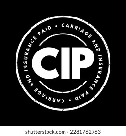 CIP Carriage and Insurance Paid - when a seller pays freight and insurance to deliver goods to a seller-appointed party at an agreed-upon location, acronym text stamp