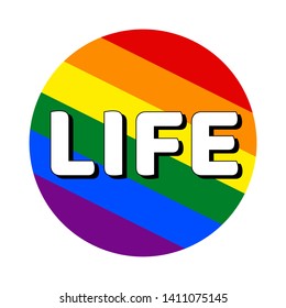 Circle button Icon of rainbow lgbt pride flag with inscription with word life in modern style. Equality and tolerance concept element. Vector EPS10 illustration.