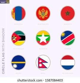 Circle flag with shadow, collection of nine round flag. Vector flags of 9 countries: Mongolia, Montenegro, Morocco, Mozambique, Myanmar, Namibia, Nauru, Nepal, Netherlands