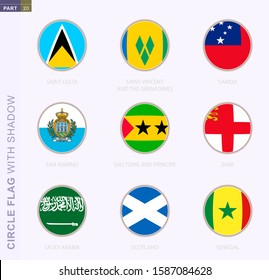 Circle flag with shadow, collection of nine round flag. Vector flags of 9 countries: Saint Lucia, Saint Vincent and the Grenadines, Samoa, San Marino, Sark, Saudi Arabia, Scotland, Senegal